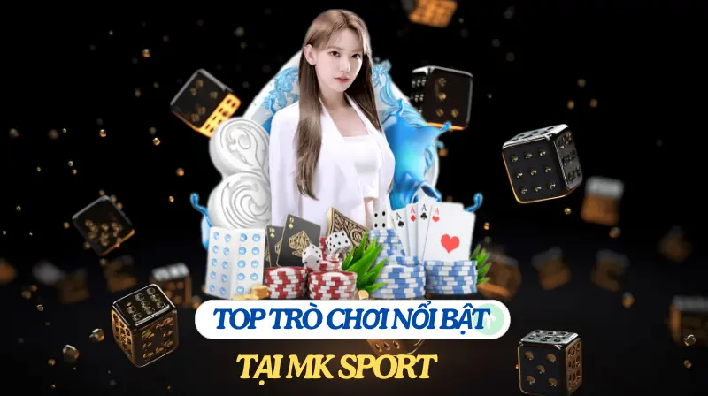 Top trò chơi nổi bật tại Mk sport