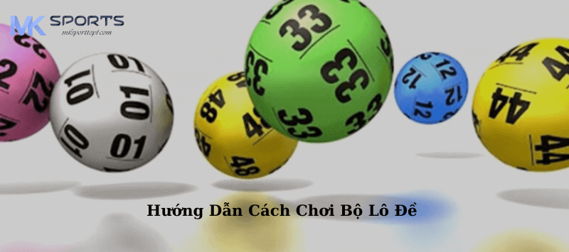 Hướng dẫn cách chơi bộ lô đề tại Mk sport