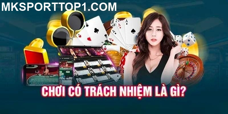 Tìm hiểu về chính sách chơi có trách nhiệm của mk sport