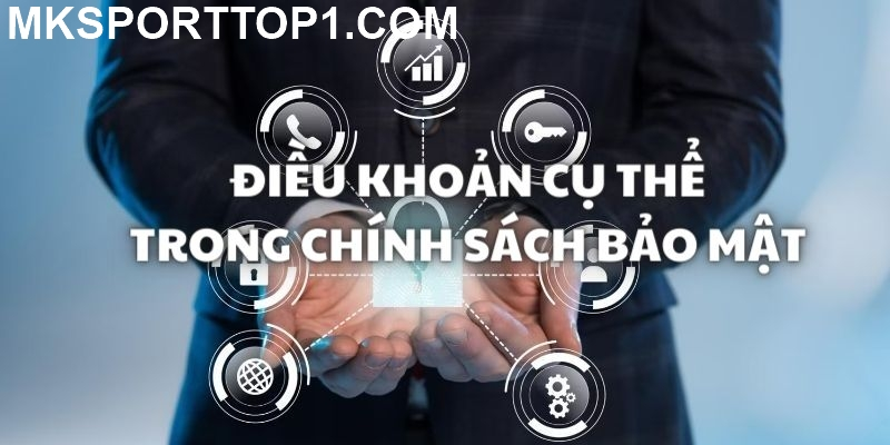 Những điều khoản trong chính sách bảo mật của mk sport 