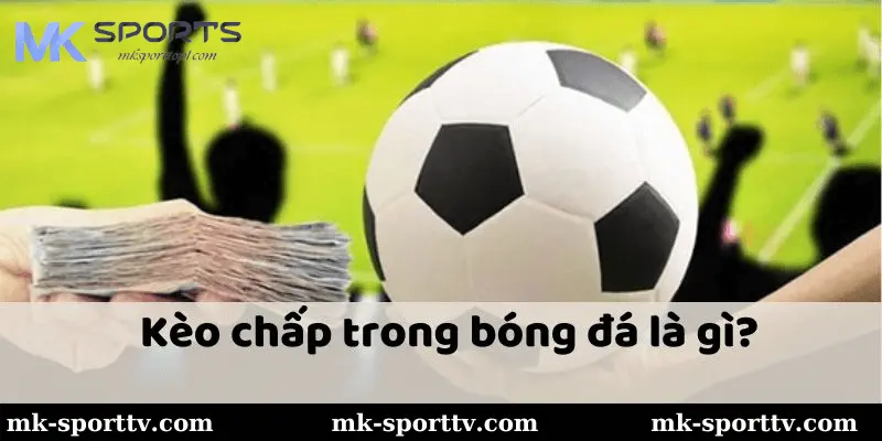 Kèo đồng banh nửa trái Mk sports có nghĩa là gì?